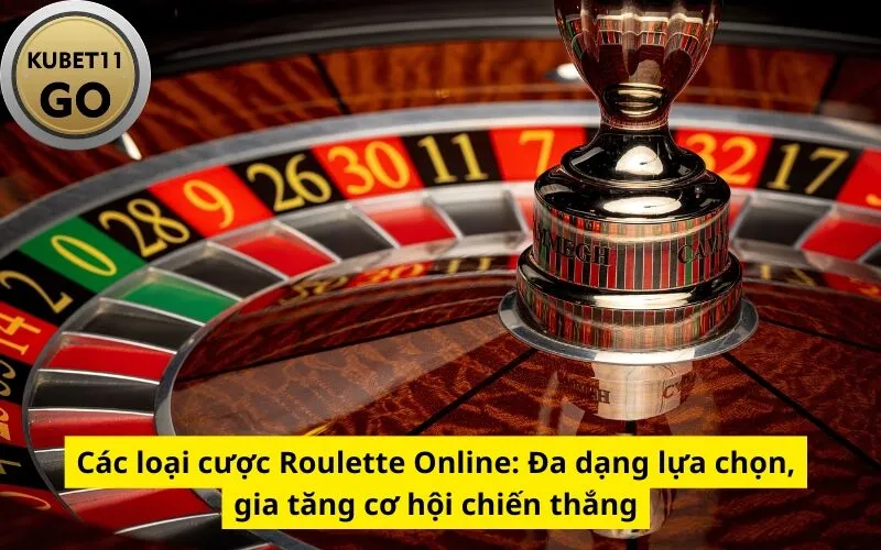 Các loại cược Roulette Online: Đa dạng lựa chọn, gia tăng cơ hội chiến thắng