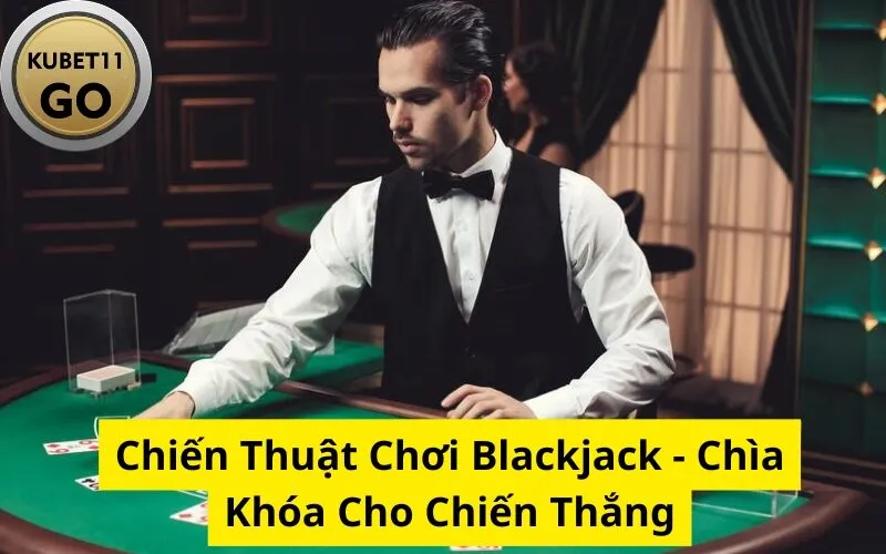 Chiến Thuật Chơi Blackjack - Chìa Khóa Cho Chiến Thắng