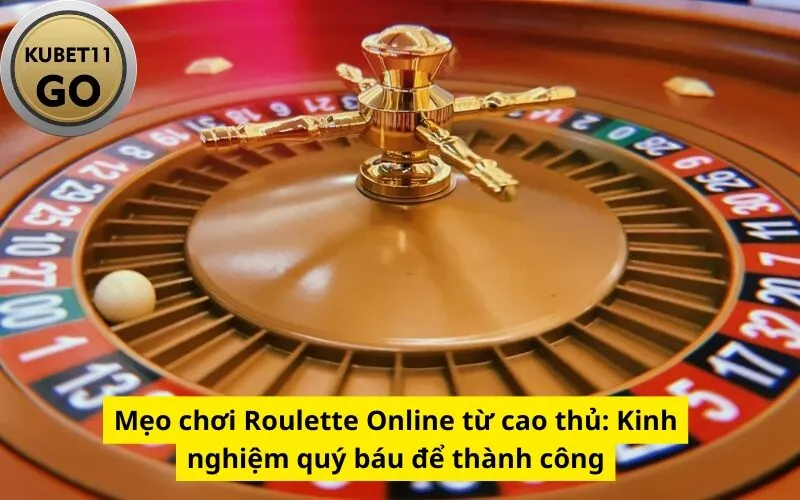 Mẹo chơi Roulette Online từ cao thủ: Kinh nghiệm quý báu để thành công