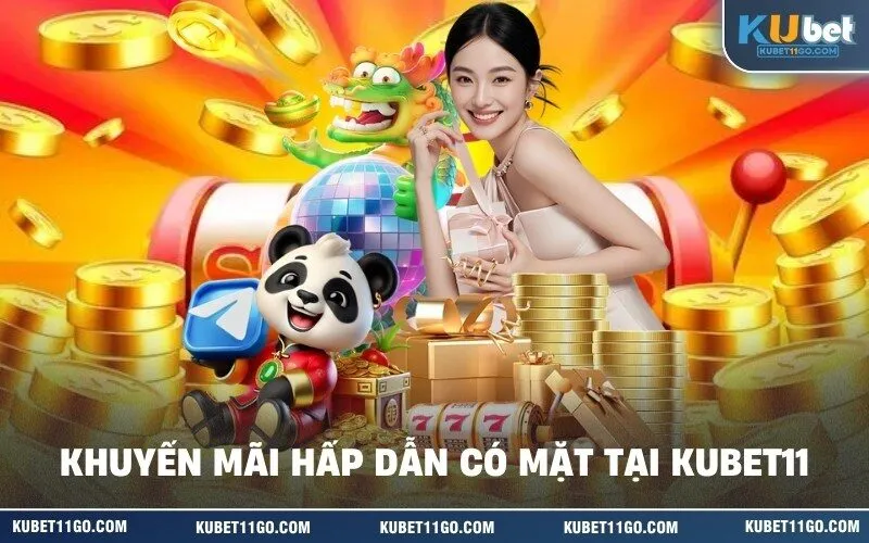Chương Trình Khuyến Mãi Hấp Dẫn Có Mặt Tại Kubet11