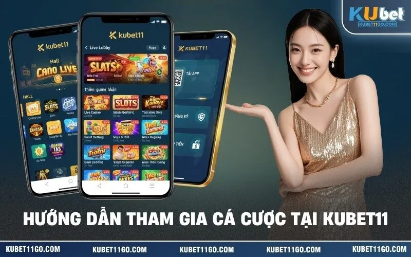 Hướng Dẫn Tham Gia Cá Cược Tại Kubet11
