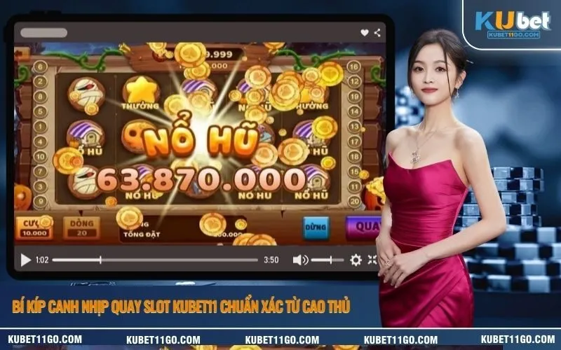 Bí kíp canh nhịp quay slot Kubet11 chuẩn xác từ cao thủ