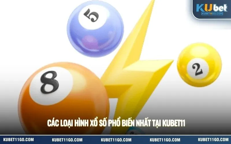 Các loại hình xổ số phổ biến nhất tại Kubet11