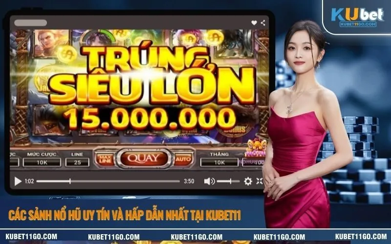 Các sảnh nổ hũ uy tín và hấp dẫn nhất tại Kubet11