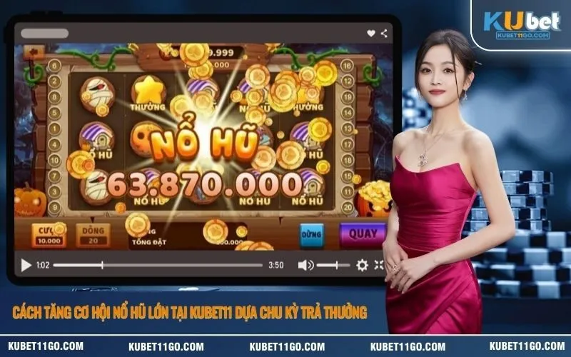 Cách Tăng Cơ Hội Nổ Hũ Lớn Tại Kubet11 Dựa Chu Kỳ Trả Thưởng