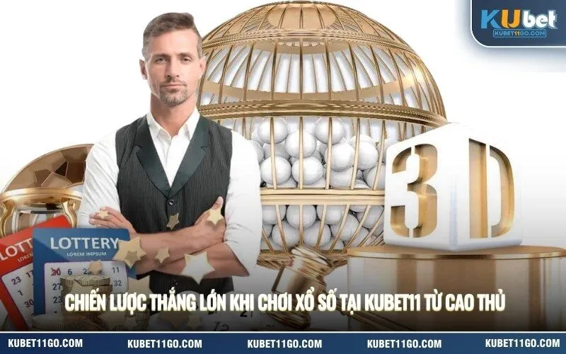 Chiến Lược Thắng Lớn Khi Chơi Xổ Số Tại Kubet11 Từ Cao Thủ