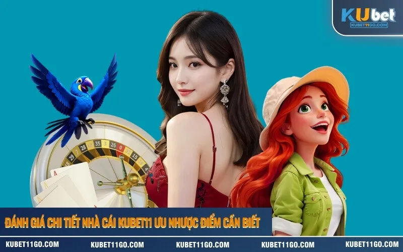Đánh Giá Chi Tiết Nhà Cái Kubet11 Ưu Nhược Điểm Cần Biết