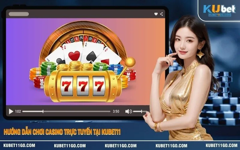 Hướng Dẫn Chơi Casino Trực Tuyến Tại Kubet11