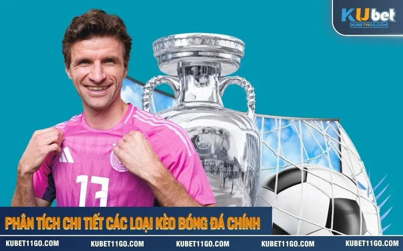 Phân tích chi tiết các loại kèo bóng đá chính