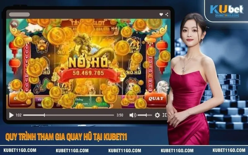 Quy trình tham gia quay hũ tại Kubet11