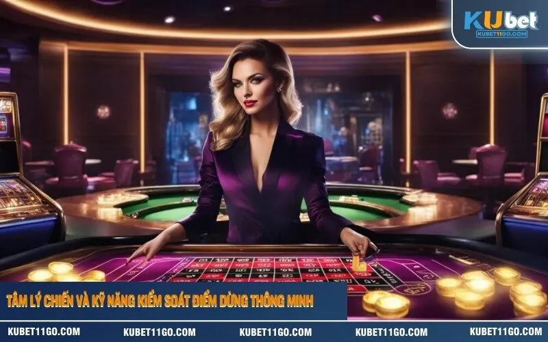 Tâm lý chiến và kỹ năng kiểm soát điểm dừng thông minh